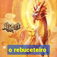 o rebuceteiro